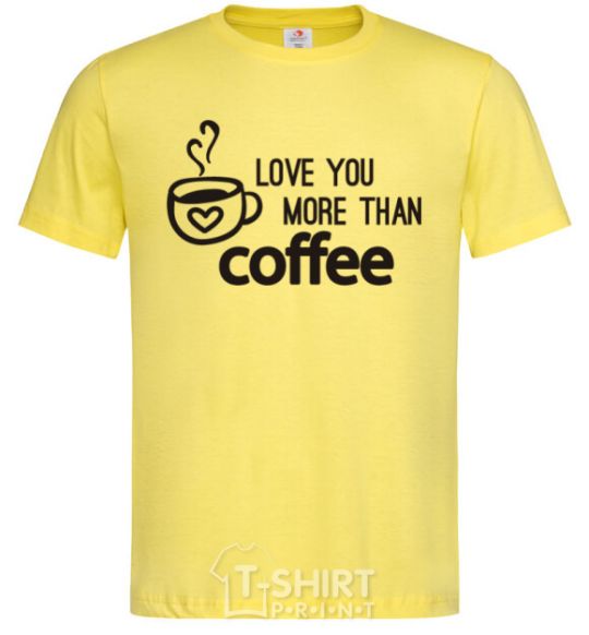 Men's T-Shirt Love you more than coffee cornsilk фото