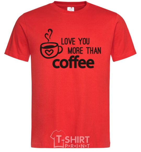 Men's T-Shirt Love you more than coffee red фото