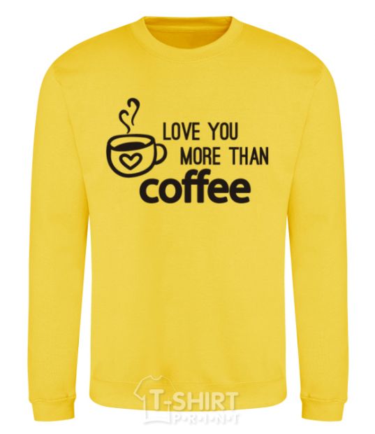Sweatshirt Love you more than coffee yellow фото