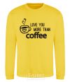 Sweatshirt Love you more than coffee yellow фото