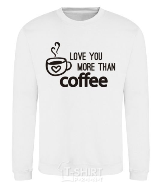 Sweatshirt Love you more than coffee White фото