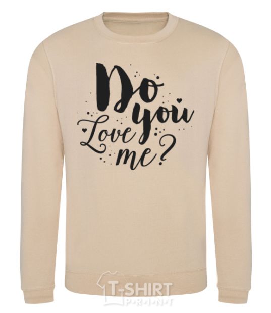 Sweatshirt Do you love me sand фото