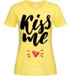 Women's T-shirt Kiss me heart cornsilk фото