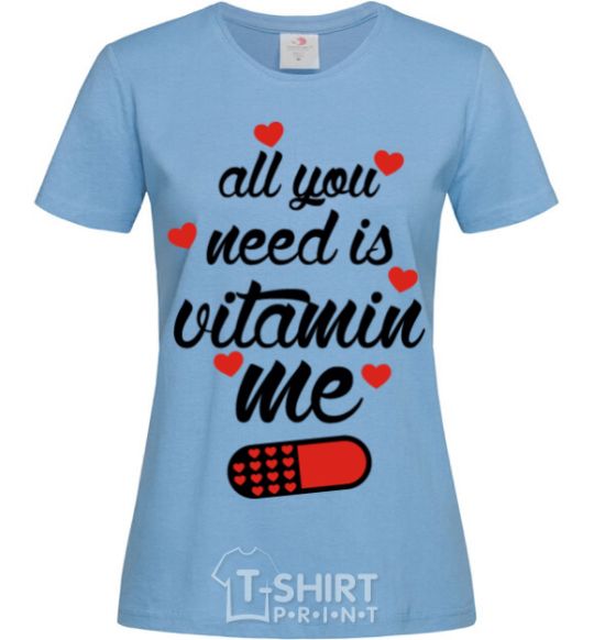 Women's T-shirt ALL YOU NEED IS VITAMIN ME sky-blue фото