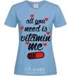 Women's T-shirt ALL YOU NEED IS VITAMIN ME sky-blue фото