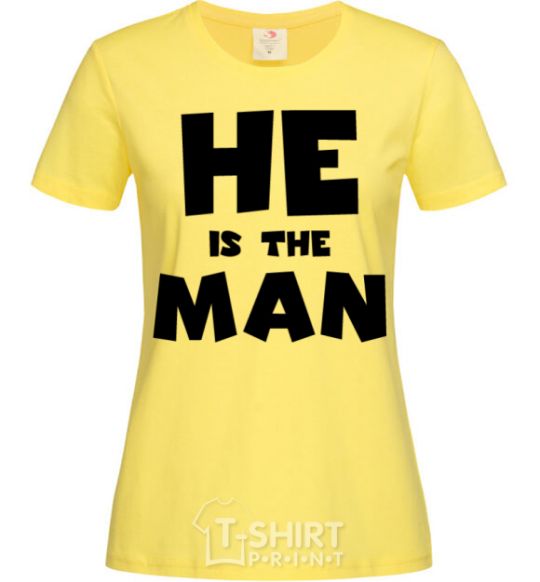 Women's T-shirt He is the man cornsilk фото