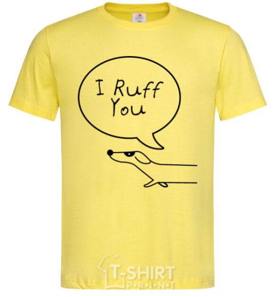 Men's T-Shirt I Ruff you cornsilk фото