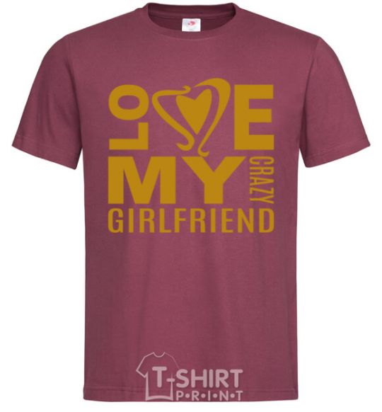 Men's T-Shirt I love my crazy girlfriend burgundy фото