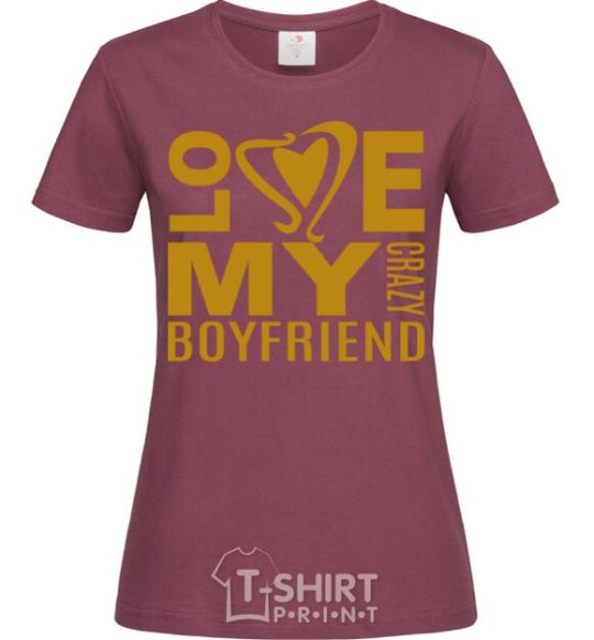 Women's T-shirt I love my crazy boyfriend burgundy фото