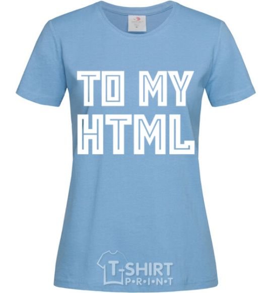 Women's T-shirt To my HTML sky-blue фото