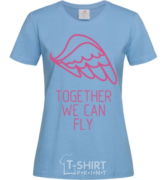 Women's T-shirt Together we can fly pink sky-blue фото