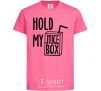 Детская футболка Hold my juicebox Ярко-розовый фото