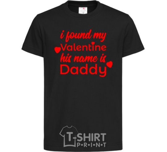 Kids T-shirt I found my Valentine his name is Daddy black фото