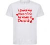 Kids T-shirt I found my Valentine his name is Daddy White фото