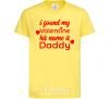 Kids T-shirt I found my Valentine his name is Daddy cornsilk фото