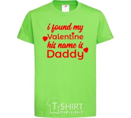 Kids T-shirt I found my Valentine his name is Daddy orchid-green фото