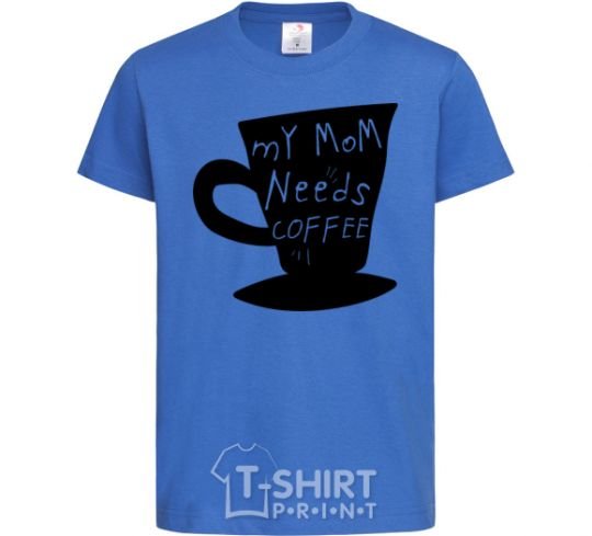 Kids T-shirt My mom needs coffee royal-blue фото