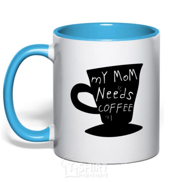 Mug with a colored handle My mom needs coffee sky-blue фото