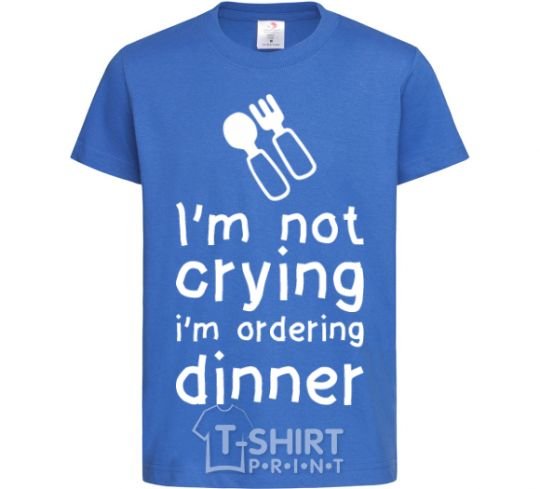 Kids T-shirt I am not crying i am ordering dinner royal-blue фото