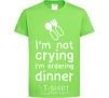 Детская футболка I am not crying i am ordering dinner Лаймовый фото