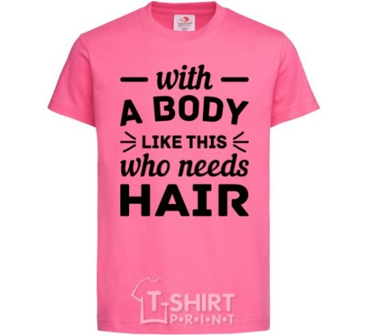 Детская футболка Whith body like this who needs hair Ярко-розовый фото