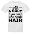 Men's T-Shirt Whith body like this who needs hair White фото