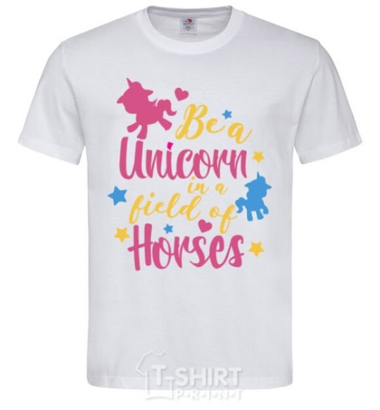 Мужская футболка Be a unicorn in a field of horses Белый фото