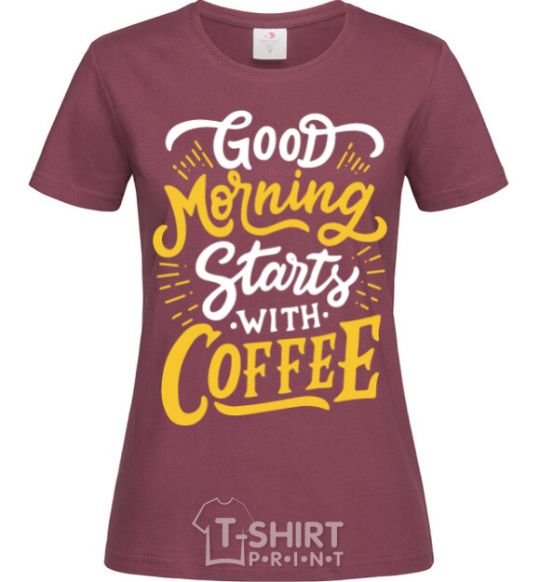 Women's T-shirt Good morning starts with coffee burgundy фото