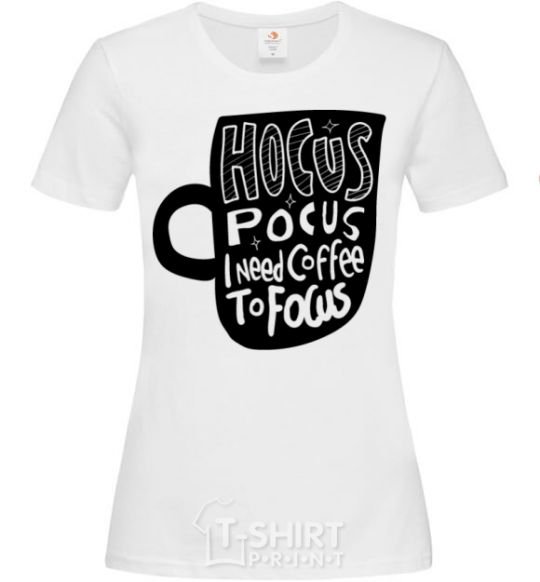 Women's T-shirt Hocus Pocus i need coffee to focus White фото