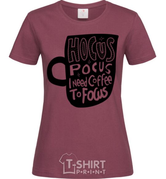 Women's T-shirt Hocus Pocus i need coffee to focus burgundy фото