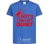 Детская футболка Sorry i don't quiet Ярко-синий фото