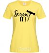 Women's T-shirt Screw it cornsilk фото