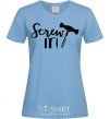 Women's T-shirt Screw it sky-blue фото