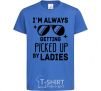 Kids T-shirt I am always picked up by ladies royal-blue фото