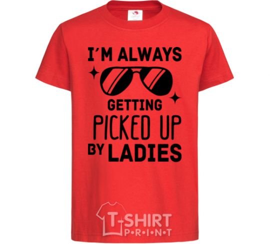 Kids T-shirt I am always picked up by ladies red фото