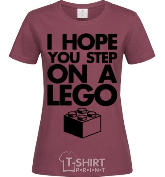 Women's T-shirt I hope you step on a lego burgundy фото