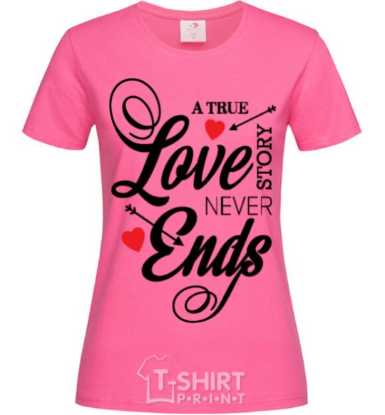 Женская футболка A true love story never ends Ярко-розовый фото
