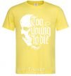 Men's T-Shirt Too young to die cornsilk фото