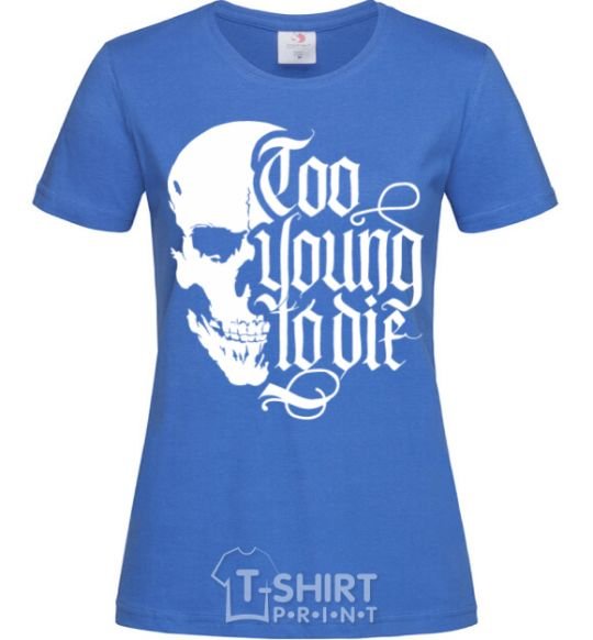 Women's T-shirt Too young to die royal-blue фото