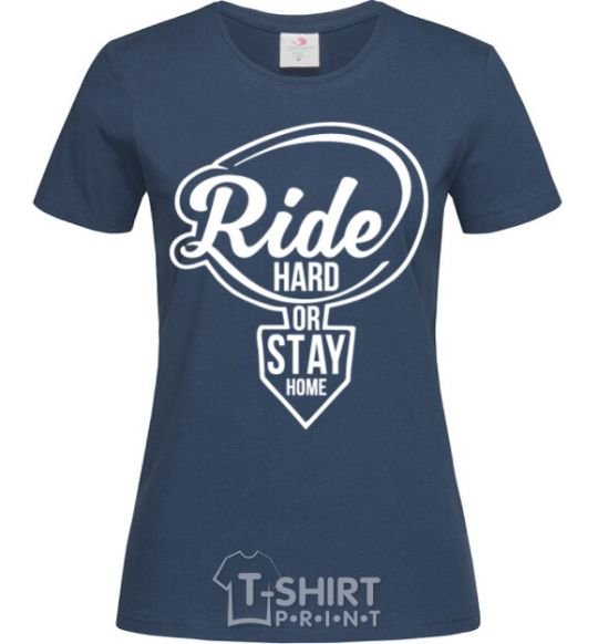 Women's T-shirt Ride hard or stay home navy-blue фото