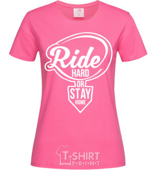 Women's T-shirt Ride hard or stay home heliconia фото