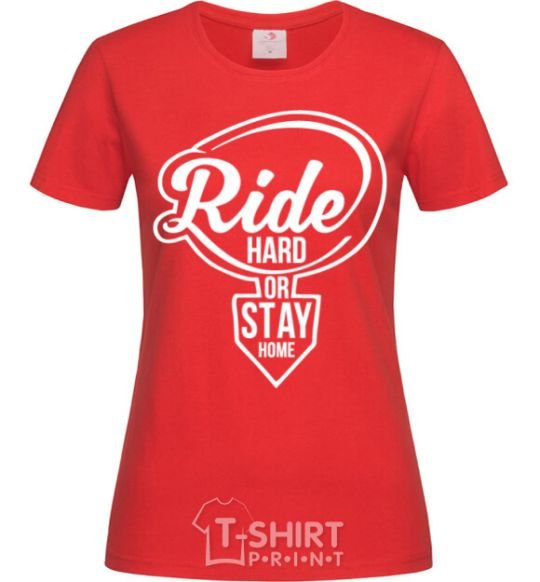 Women's T-shirt Ride hard or stay home red фото