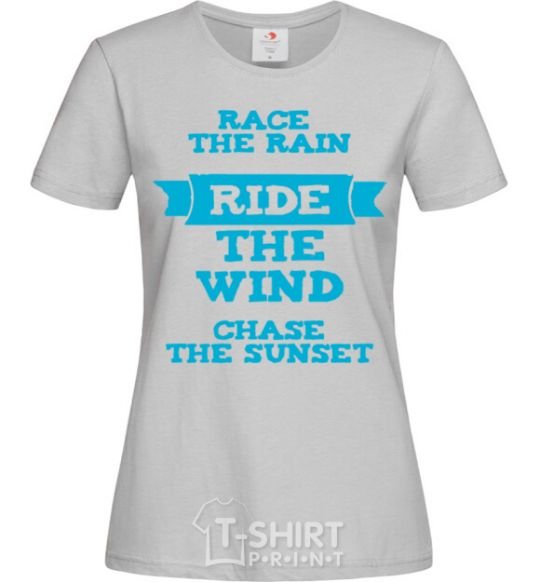 Women's T-shirt Race the rain ride the wind chase the sunset grey фото