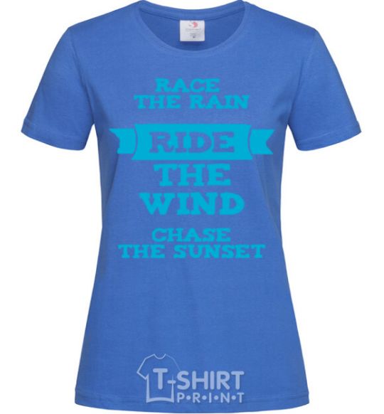 Women's T-shirt Race the rain ride the wind chase the sunset royal-blue фото