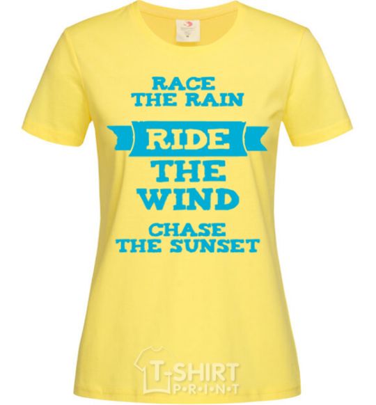 Women's T-shirt Race the rain ride the wind chase the sunset cornsilk фото