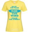 Women's T-shirt Race the rain ride the wind chase the sunset cornsilk фото