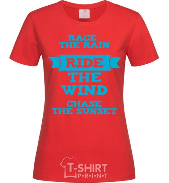 Women's T-shirt Race the rain ride the wind chase the sunset red фото