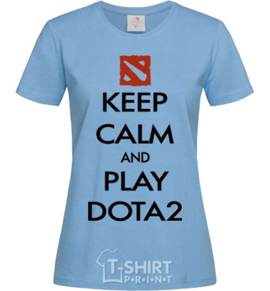 Women's T-shirt Keep calm and play Dota2 sky-blue фото