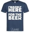 Мужская футболка I am only here for the beer Темно-синий фото
