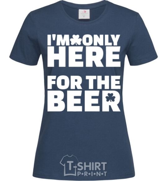 Women's T-shirt I am only here for the beer navy-blue фото